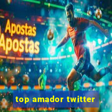 top amador twitter